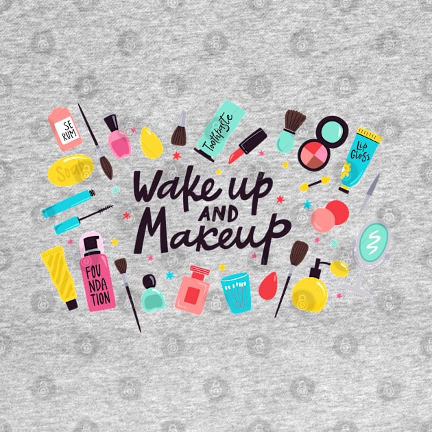 Wake Up And Make Up by Mako Design 